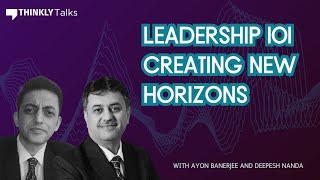 Leadership 101: Creating New Horizons ft. Ayon Banerjee and Deepesh Nanda | Thinkly Talks #AMA