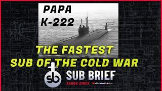 Papa SSGN K-222 Fastest Submarine of the Cold War