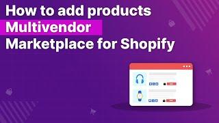 How to add products | Multivendor Marketplace for Shopify