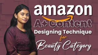 Beauty Category: Amazon A+ Content | Best Designing Technique to create Beauty Products A+ Content