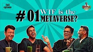 #1 WTF is Metaverse? WTF is with Nikhil Kamath ft. Tanmay Bhat, Umang Bedi & Aprameya Radhakrishna