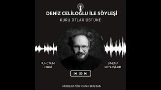 Deniz Celiloğlu ile Söyleşi: "Kuru Otlar Üstüne"