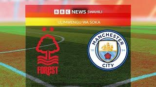 Ulimwengu wa Soka || Uchambuzi baada ya mechi ya Nottingham Forest vs Manchester City