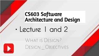 CS603 Software Architecture and Design|| Topic 1, 2 ||Lecture 1 and 2||