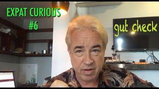 Expat Curious #6 - Gut Check