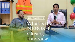 What is the NEBOSH Closing Interview || NEBOSH Open Book Closing Interview 2021