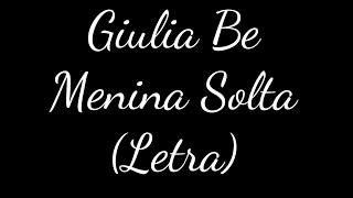 Giulia Be - Menina Solta - (Letra)