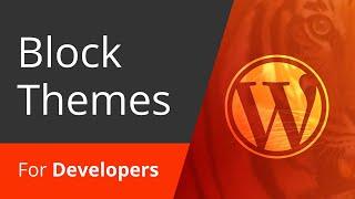 WordPress Block Themes And Full Site Editing: Explanation for Developers