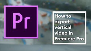 How to export vertical videos for Instagram Stories in Premiere Pro
