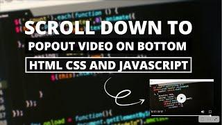 Scroll Down to Popout Video on Bottom | HTML CSS & Javascript