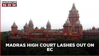 Madras High court lashes out on EC ahead of the counting day, asks for proper SOPs to be followed