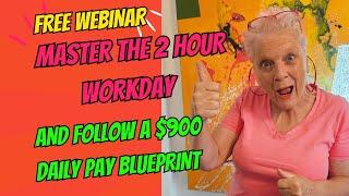 Master The 2 hour Workday and Follow a $900 Daily Pay Blueprint