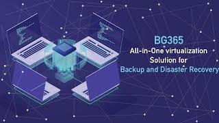 BG365 All-in-One virtualization Solution for Backup and Disaster Recovery