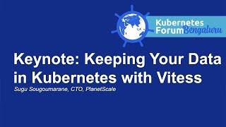 Keynote: Keeping Your Data in Kubernetes with Vitess - Sugu Sougoumarane, CTO, PlanetScale