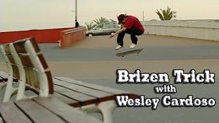 Brizen Trick with Wesley Cardoso – SS Hardflip