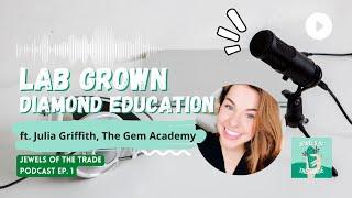 Lab Grown Diamond Education with The Gem Academy | JOTT Podcast Ep. 1