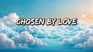 Chosen by Love - A Song About Love, Devotion, and Finding The One (Lyrics)