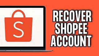 How To Recover Shopee Account Without Email And Phone Number