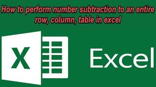 How to perform number subtraction to an entire row, column, table in excel