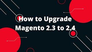 How to Upgrade Magento 2.3 to 2.4