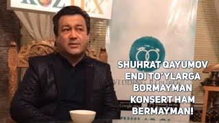 Shuhrat Qayumov “Endi to’ylarga bormayman, konsert ham bermayman!”