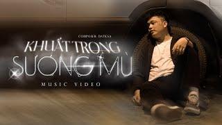 Khuất Trong Sương Mù | DatKaa x Prod. QT Beatz [Official Music Video]