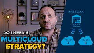 Do You Need A Multicloud Strategy?