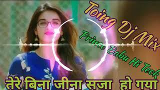 Tere Bina Jina Saza Ho Gaya Hard JBL Toing Mix Dj Prince Babu Hi Teck