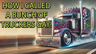 Storytime: How I called a bunch of truckers GAY by accident!