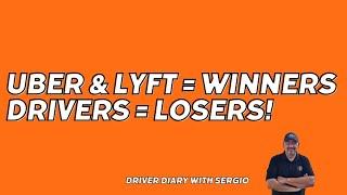 Uber & Lyft = Winners. Drivers = Losers! | Driver Diary with Sergio