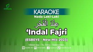 Karaoke Indal Fajri - ESBEYE (new mix 2023) | Nada Laki-laki | عند الفجر