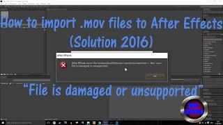 How to import .mov files to After Effects  "File is damaged or unsupported" [Solution 2016]