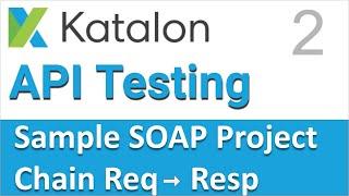 Katalon Studio API Testing | Sample SOAP API Testing Project 2 | How to Extract data & Refer