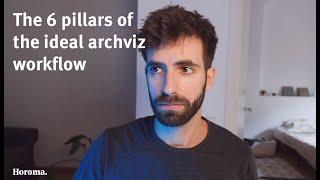 The 6 pillars of the ideal archviz workflow