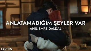 Anıl Emre Daldal - Anlatamadığım Şeyler Var (Sözleri)