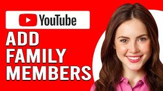 How To Add Family Members To Youtube Premium (How To Set Up And Manage Youtube Family Plan)