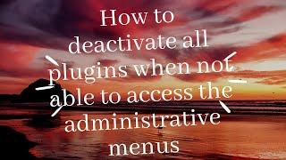 How to deactivate all plugins when not able to access the administrative menus