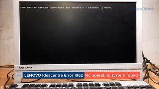 Error 1962: No operating system found. Boot sequence will automatically repeat, Lenovo Ideacentre PC