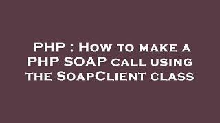 PHP : How to make a PHP SOAP call using the SoapClient class