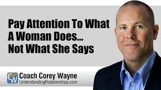 Pay Attention To What A Woman Does... Not What She Says