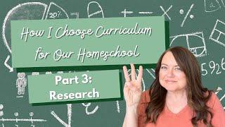 How I Choose Homeschool Curriculum | Part 3 | Researching Curriculum