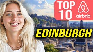 TOP 10 Best Airbnb in Edinburgh In 2024