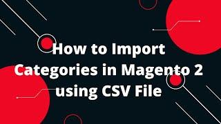 How to Import Categories in Magento 2 using CSV File | Magento 2 Tutorial