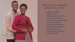 PAPI CLEVER & DORCAS | SONGS COLLECTION | BARA IYO MIGISHA