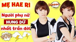 MẸ HAE RI - Người phụ nữ QUYỀN LỰC khiến cả gia đình khóc thét vì bản tính quá đổi "hung dữ"|FAST TV