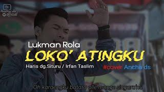 Loko' Atingku LUKMAN ROLA ▶️Cipt:Haris dg. Situru' / Irfan Taslim #cover Ancha ds