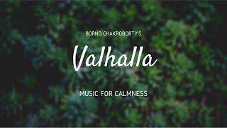 Valhalla | Borno Chakroborty | Calm Music | Meditation | Ambient Relaxing Music | Stress Relief |