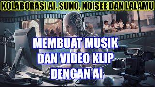 Membuat lagu dan Video Klip dengan AI. Suno, Noisee dan lalamu