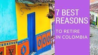 7 Best reasons to retire to Colombia!  Living in Colombia!