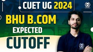 BHU 2024 B.Com Expected Cutoff | CUET BHU 2024 Cutoff | Vaibhav Sir